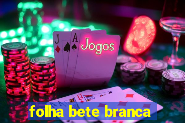 folha bete branca